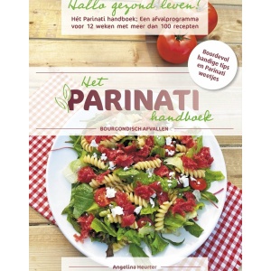 Hallo gezond leven! Het Parinati handboek: Een bourgondisch afvalprogramma voor 12 weken voor man en vrouw met keuze uit meer dan 100 heerlijke gezonde recepten!